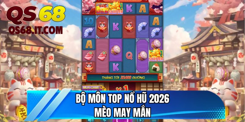 Bộ môn top nổ hũ 2026 mèo may mắn