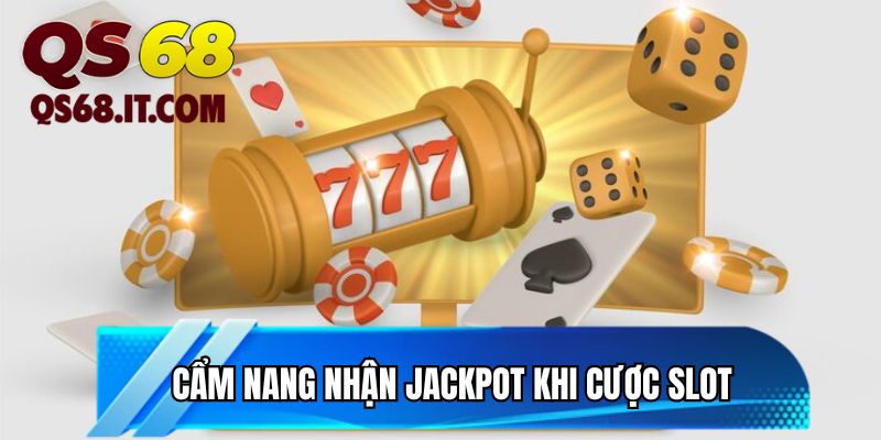 Cẩm nang nhận Jackpot khi cược slot