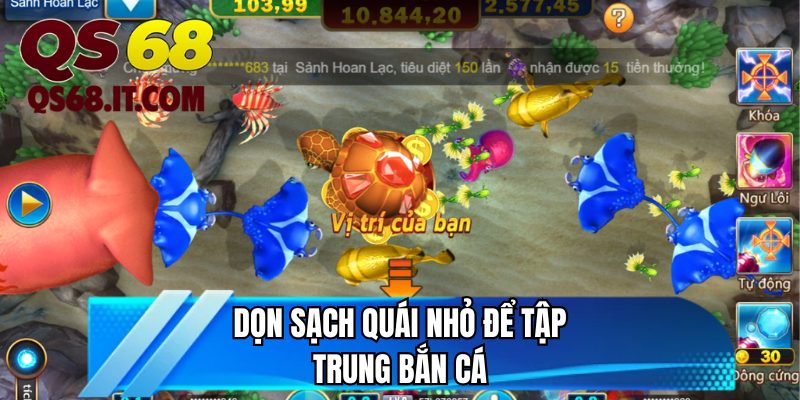 Dọn sạch quái nhỏ để tập trung bắn cá
