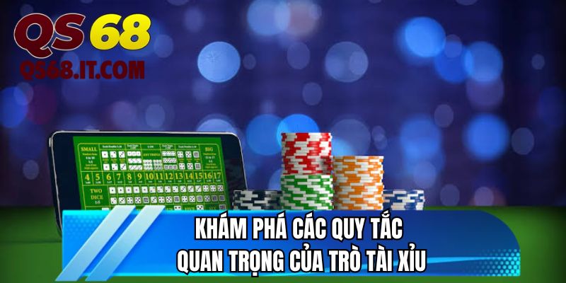 Khám phá các quy tắc quan trọng của trò tài xỉu 