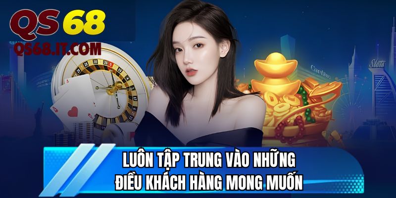 Luôn tập trung vào những điều khách hàng mong muốn