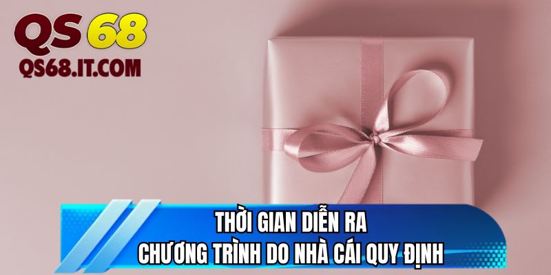 Thời gian diễn ra chương trình do nhà cái quy định