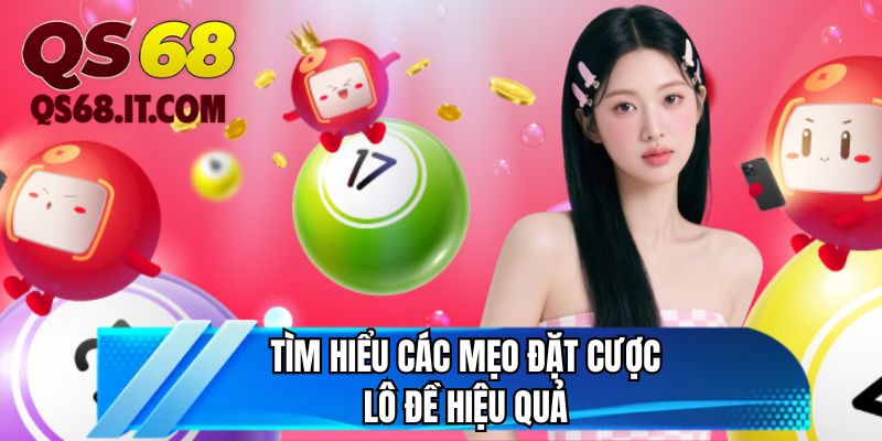 Tìm hiểu các mẹo đặt cược lô đề hiệu quả 